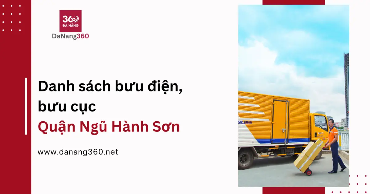 Địa chỉ, SĐT các bưu cục, bưu điện tại Ngũ Hành Sơn năm 2025