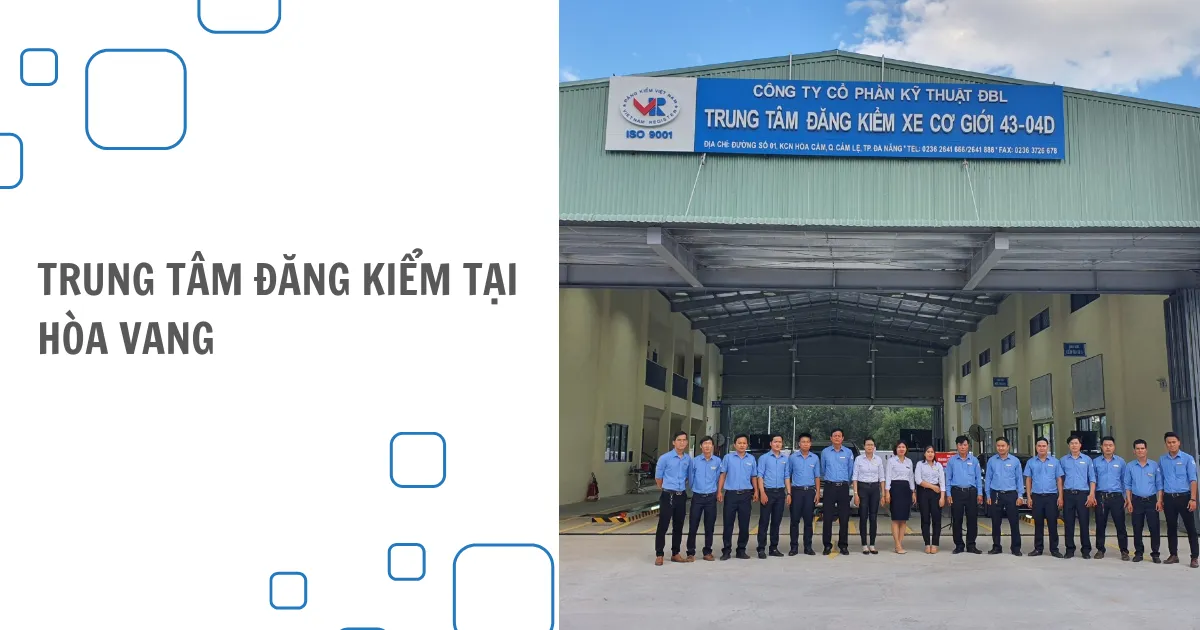 Địa chỉ, SĐT các trung tâm đăng kiểm tại Hòa Vang năm 2025