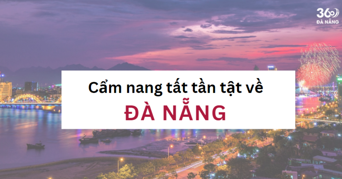 DaNang360 - Cẩm nang từ A - Z cho bạn về Tp Đà Nẵng