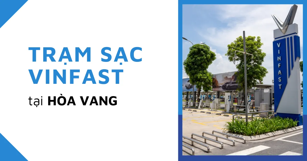 Tổng hợp địa chỉ các trạm sạc VinFast tại Hòa Vang năm 2025