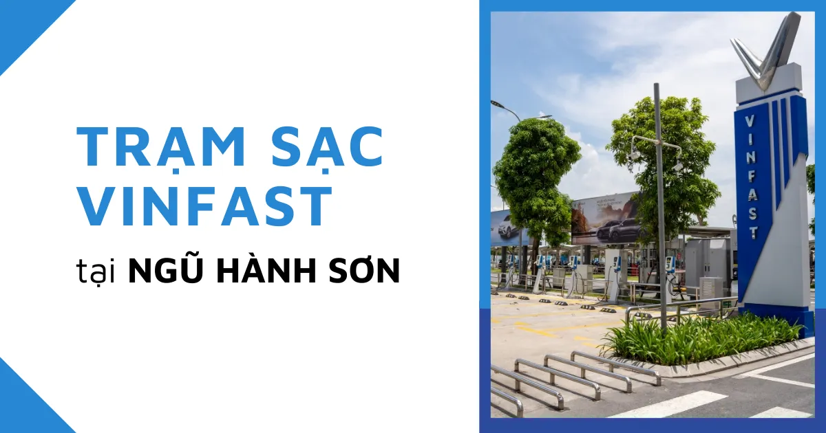 Địa chỉ các trạm sạc VinFast tại Ngũ Hành Sơn năm 2025