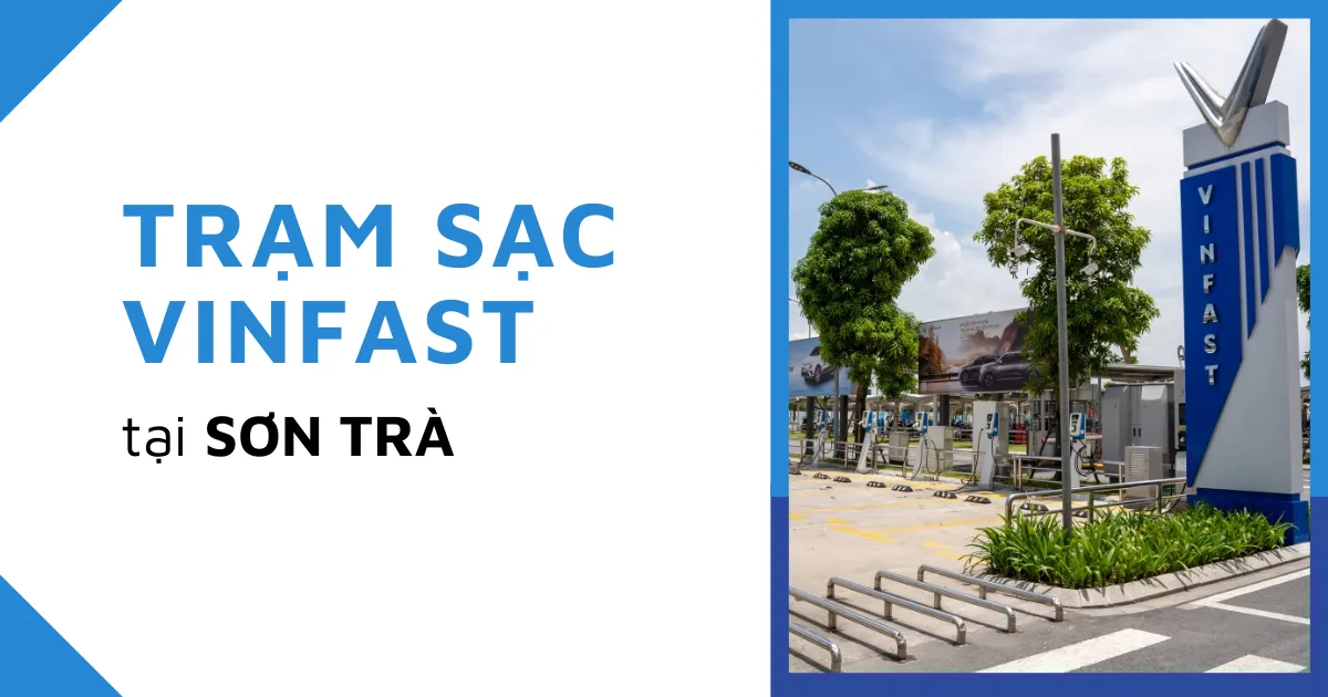 Tổng hợp địa chỉ các trạm sạc VinFast tại Sơn Trà năm 2025