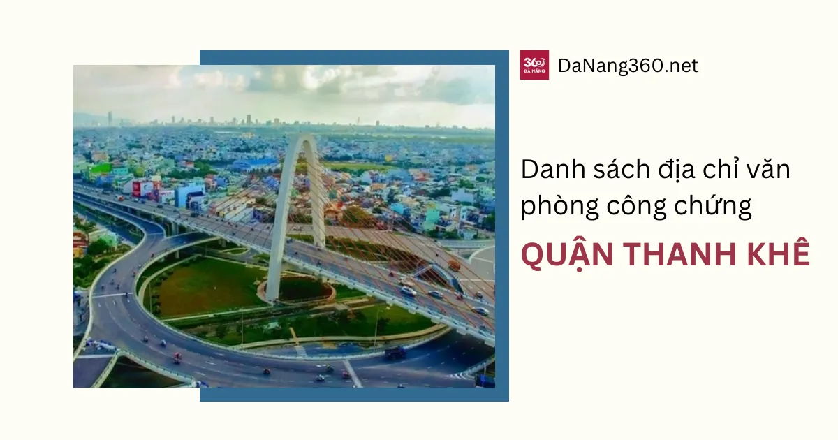 Danh sách văn phòng công chứng tại Thanh Khê mới nhất 2025