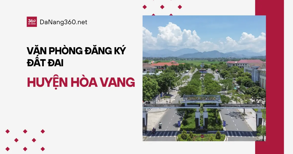 Chi nhánh văn phòng đăng ký đất đai Hòa Vang năm 2025