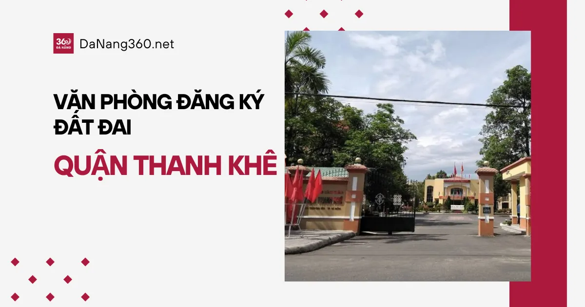 Chi nhánh văn phòng đăng ký đất đai Thanh Khê năm 2025