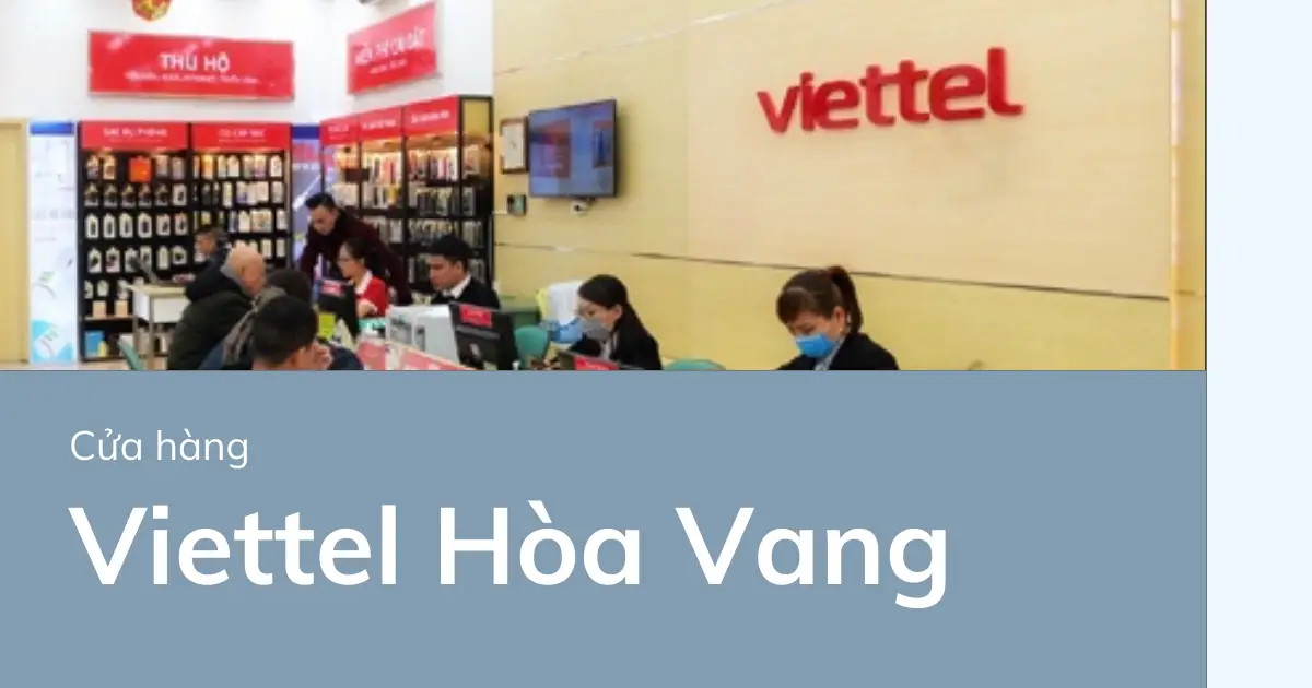 Địa chỉ điểm giao dịch, cửa hàng Viettel ở Hòa Vang năm 2025