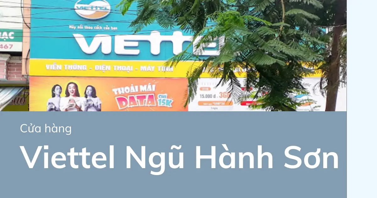 Địa chỉ điểm giao dịch, cửa hàng Viettel ở Ngũ Hành Sơn năm 2025