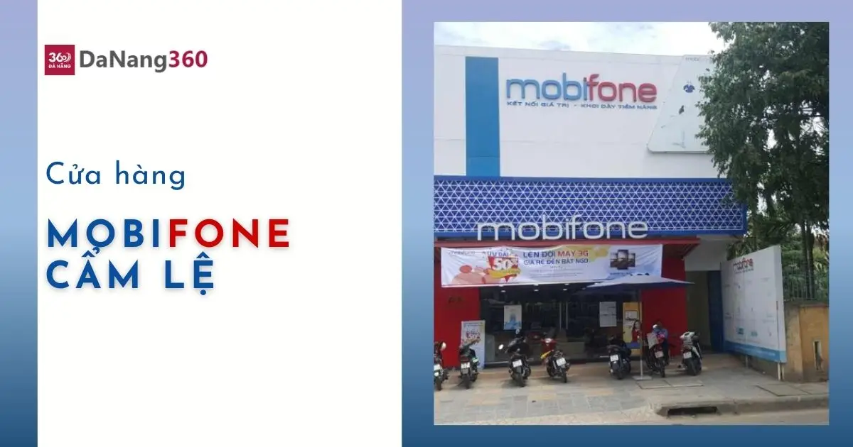 Địa chỉ, SĐT đại lý, cửa hàng Mobifone ở Cẩm Lệ năm 2025