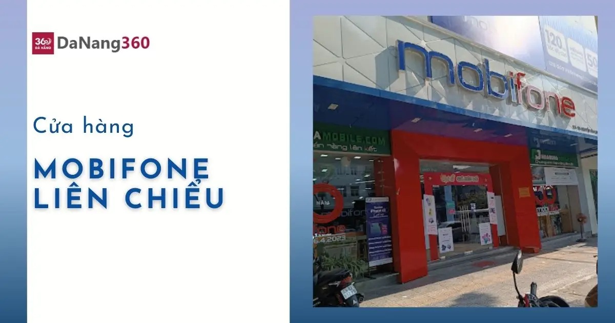 [2025] Địa chỉ, SĐT các đại lý, cửa hàng mobifone Liên Chiểu