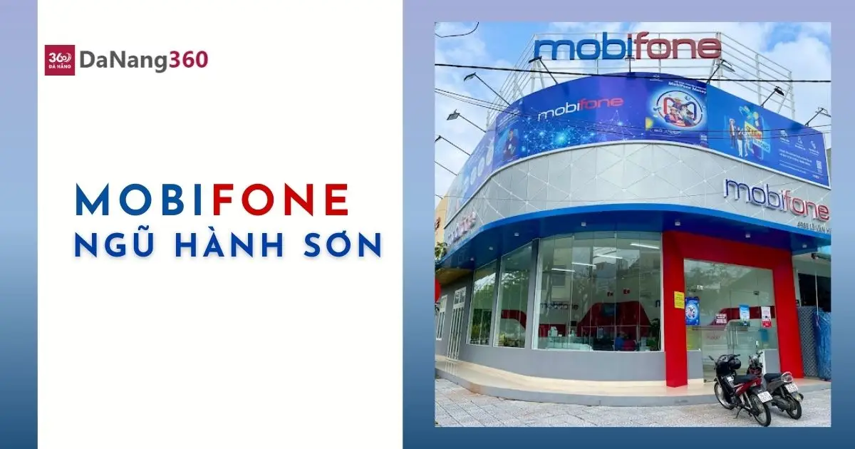 [2025] Địa chỉ, SĐT các đại lý, cửa hàng mobifone Ngũ Hành Sơn