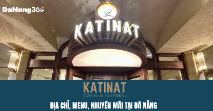Địa chỉ Katinat Đà Nẵng kèm Menu & Khuyến mãi năm 2025