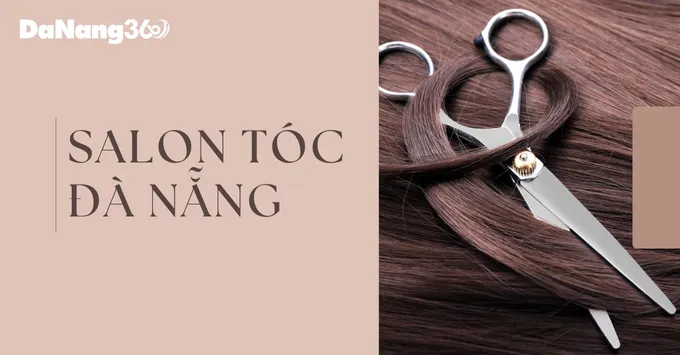 Top 5+ Salon tóc đẹp uy tín, chất lượng nhất tại Đà Nẵng