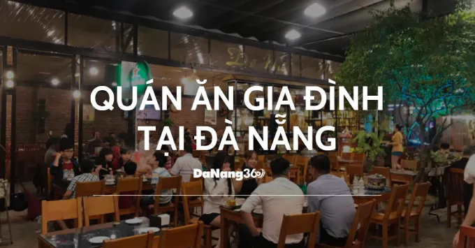 Top 5 quán ăn gia đình tại Đà Nẵng ngon mà bạn nên ghé