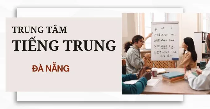 Top 6 trung tâm Tiếng Trung nổi tiếng chất lượng tại Đà Nẵng 2025