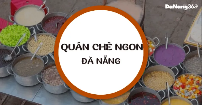 Bật mí Top 5 quán chè ngon Đà nẵng giải mát mùa hè năm 2025