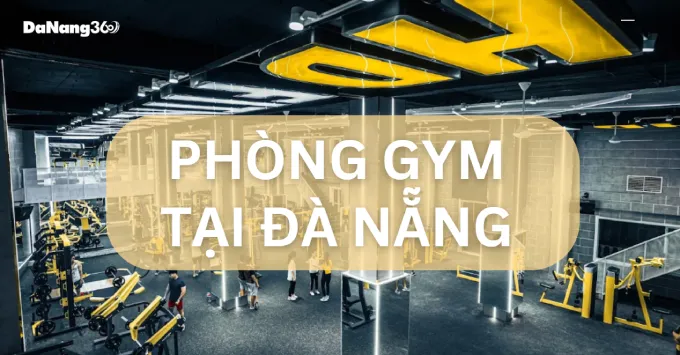 Lưu ngay Top 5 phòng gym ở Đà Nẵng đáng để tập năm 2025