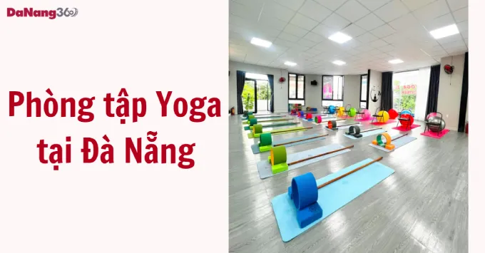 Gợi ý 5 phòng tập Yoga tại Đà Nẵng được yêu thích năm 2025