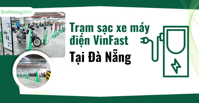 Địa chỉ trạm sạc xe máy điện VinFast ở Đà Nẵng năm 2025