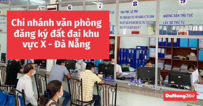 Chi nhánh văn phòng đăng ký đất đai khu vực X - Đà Nẵng 2025