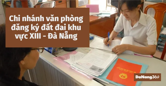 Chi nhánh văn phòng đăng ký đất đai khu vực XIII- Đà Nẵng 2025