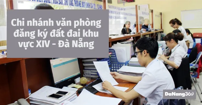 Chi nhánh văn phòng đăng ký đất đai khu vực XIV - Đà Nẵng 2025
