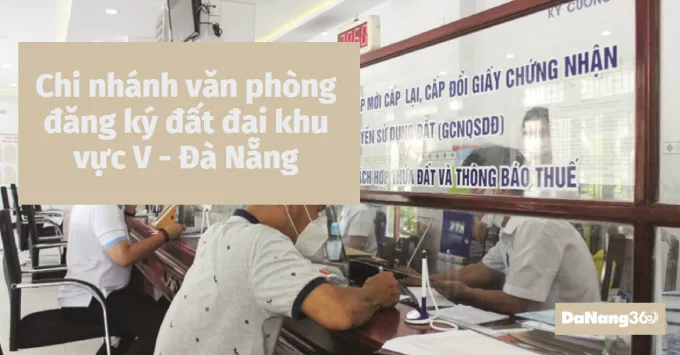 Chi nhánh văn phòng đăng ký đất đai khu vực XV - Đà Nẵng 2025