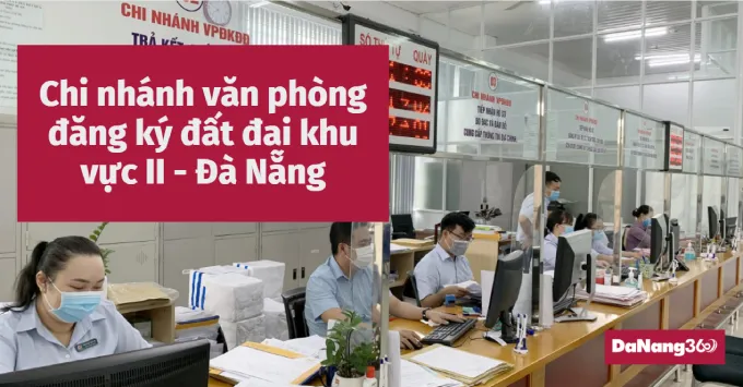 Chi nhánh văn phòng đăng ký đất đai khu vực II - Đà Nẵng 2025