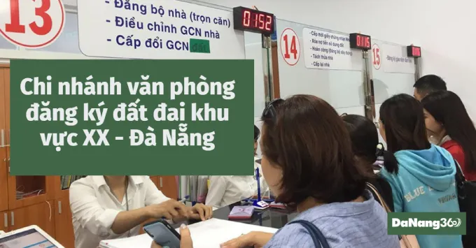 Chi nhánh văn phòng đăng ký đất đai khu vực XX - Đà Nẵng 2025