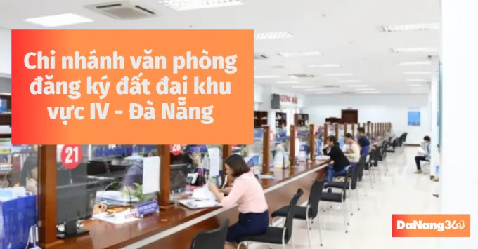 Chi nhánh văn phòng đăng ký đất đai khu vực IV - Đà Nẵng 2025