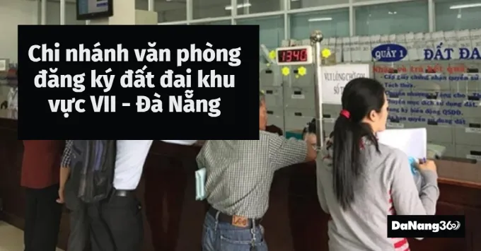 Chi nhánh văn phòng đăng ký đất đai khu vực VII - Đà Nẵng 2025
