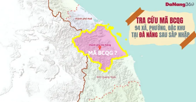 Tra cứu mã BCQG 94 xã, phường và đặc khu TP. Đà Nẵng sau sáp nhập năm 2025